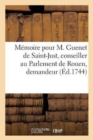 Image for Memoire Pour M. Guenet de Saint-Just, Conseiller Au Parlement de Rouen, Demandeur, : Contre M. Le President de la Londe Le Cordier de la Londe, &amp; Les Sieurs Savary, Heritiers Du Marquis