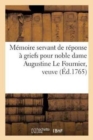 Image for Memoire Servant de Reponse A Griefs Pour Noble Dame Augustine Le Fournier, Veuve Et Non