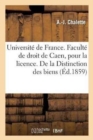 Image for Universite de France. Faculte de Droit de Caen. Acte Public Pour La Licence. de la Distinction : Des Biens, These