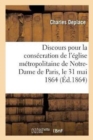 Image for Discours Pour La Consecration de l&#39;Eglise Metropolitaine de Notre-Dame de Paris