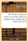 Image for Les Visites Au Louvre, Pi?ce En Un Acte, M?l?e de Couplets, Paris, Th??tre de la Ga?t?, : 30 Septembre 1823