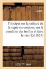 Image for Principes Sur La Culture de la Vigne En Cordons, Sur La Conduite Des Treilles Et La Maniere : de Faire Le Vin