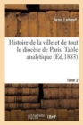 Image for Histoire de la Ville Et de Tout Le Dioc?se de Paris. Table Analytique. Tome 2
