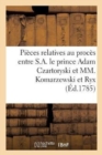Image for Proces Entre S.A. Le Prince Adam Czartoryski, Accusateur, Et MM. Komarzewski Et Ryx, Accuses