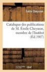 Image for Catalogue Des Publications de M. ?mile Cheysson, Membre de l&#39;Institut. (F?vrier 1907.)