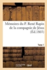 Image for Memoires Du P. Rene Rapin de la Compagnie de Jesus Sur l&#39;Eglise Et La Societe. 1644-1669. Tome 1 : La Cour, La Ville Et Le Jansenisme