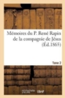 Image for Memoires Du P. Rene Rapin de la Compagnie de Jesus Sur l&#39;Eglise Et La Societe. 1644-1669. Tome 2