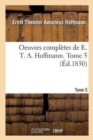 Image for Oeuvres Completes de E. T. A. Hoffmann. Tome 5