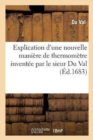 Image for Explication d&#39;Une Nouvelle Maniere de Thermometre Inventee Par Le Sieur Du Val