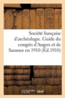 Image for Societe Francaise d&#39;Archeologie. Guide Du Congres d&#39;Angers Et de Saumur En 1910