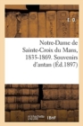 Image for Notre-Dame de Sainte-Croix Du Mans, 1835-1869. Souvenirs d&#39;Antan