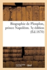 Image for Biographie de Plonplon, Prince Napoleon. 3e Edition