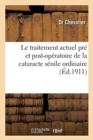Image for Le Traitement Actuel Pre Et Post-Operatoire de la Cataracte Senile Ordinaire