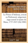 Image for M?moires de J.-B.-H.-M. Le Prince d&#39;Ardenay, Avocat En Parlement, N?gociant, Juge-Consul : Et Maire Du Mans, 1737-1815