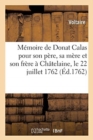Image for M?moire de Donat Calas Pour Son P?re, Sa M?re Et Son Fr?re. ? Ch?telaine, Le 22 Juillet 1762