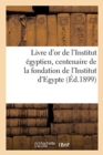 Image for Livre d&#39;Or de l&#39;Institut Egyptien Publie A l&#39;Occasion Du Centenaire de la Fondation