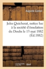 Image for Jules Quicherat, Notice Lue ? La Soci?t? d&#39;?mulation Du Doubs Le 13 Mai 1882