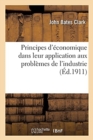 Image for Principes d&#39;?conomique Dans Leur Application Aux Probl?mes Modernes de l&#39;Industrie : Et de la Politique ?conomique
