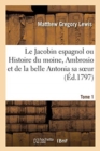 Image for Le Jacobin Espagnol Ou Histoire Du Moine, Ambrosio Et de la Belle Antonia Sa Soeur