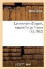 Image for Les couverts d&#39;argent, vaudeville en 3 actes