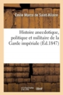 Image for Histoire Anecdotique, Politique Et Militaire de la Garde Imp?riale