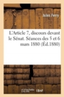 Image for L&#39;Article 7, Discours Devant Le S?nat. S?ances Des 5 Et 6 Mars 1880