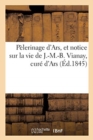 Image for Pelerinage d&#39;Ars, Et Notice Sur La Vie de J.-M.-B. Vianay, Cure d&#39;Ars