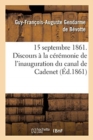 Image for 15 Septembre 1861. Discours Prononce A La Ceremonie de l&#39;Inauguration Du Canal de Cadenet