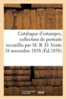 Image for Catalogue d&#39;Estampes, Collection de Portraits Recueillis Par M. B. D. Vente 18 Novembre 1858