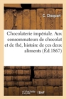 Image for Chocolaterie Imp?riale. Aux Consommateurs de Chocolat Et de Th?, Histoire de Ces Deux Aliments