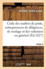 Image for Code Des Ma?tres de Poste, Des Entrepreneurs de Diligences, de Roulage Et Des Voituriers En G?n?ral