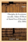 Image for Disciples de la Science Occulte. Fabre d&#39;Olivet Et Saint-Yves d&#39;Alveydre