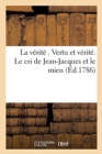 Image for La V?rit?. Vertu Et V?rit?. Le Cri de Jean-Jacques Et Le Mien