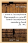 Image for L&#39;Amour Et l&#39;Accouplement : Les Organes G?nitaux, La Pubert?, Formes de l&#39;Accouplement, M?canisme Du Co?t
