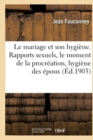Image for Le Mariage Et Son Hygi?ne. Rapports Sexuels, Le Moment de la Procr?ation