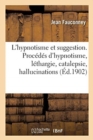 Image for L&#39;Hypnotisme Et Suggestion : Proc?d?s d&#39;Hypnotisme, L?thargie, Catalepsie, Hallucinations, Suggestions Criminelles