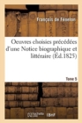 Image for Oeuvres Choisies Pr?c?d?es d&#39;Une Notice Biographique Et Litt?raire