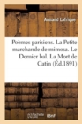 Image for Po?mes Parisiens : La Petite Marchande de Mimosa. Le Dernier Bal. La Mort de Catin