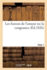 Image for Les Fureurs de l&#39;Amour Ou La Vengeance. Tome 1