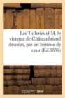 Image for Les Tuileries Et M. Le Vicomte de Chateaubriand Devoiles, Par Un Homme de Cour