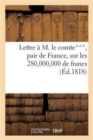 Image for Lettre A M. Le Comte***, Pair de France, Sur Les 280,000,000 de Francs Que La France Doit Encore