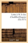 Image for Lettre A M. Le Duc d&#39;Audiffret-Pasquier (Ed.1873)