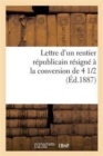 Image for Lettre d&#39;Un Rentier Republicain Resigne A La Conversion de 4 1/2 %