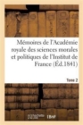 Image for Memoires de l&#39;Academie Royale Des Sciences Morales Et Politiques de l&#39;Institut de France. Tome 2