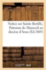 Image for Notice Sur Sainte Bertille, Patronne de Maroeuil Au Diocese d&#39;Arras, Sur Ses Precieuses Reliques