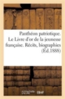 Image for Pantheon Patriotique. Le Livre d&#39;Or de la Jeunesse Francaise. Recits, Biographies, Faits de Guerre