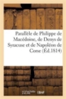 Image for Parallele de Philippe de Macedoine, de Denys de Syracuse Et de Napoleon de Corse : , Ou Napoleon Rapproche de Ces Deux Tyrans