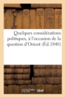 Image for Quelques Considerations Politiques, A l&#39;Occasion de la Question d&#39;Orient, Par Un Ancien Eleve