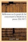 Image for Reflexions Sur Le Projet de Loi Concernant La Liberte de la Presse, Presente A La Chambre