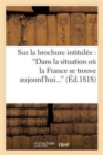 Image for Sur La Brochure Intitul?e: &#39;Dans La Situation O? La France Se Trouve Aujourd&#39;hui, Convient-Il